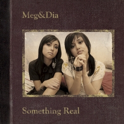 Meg & Dia - Something Real
